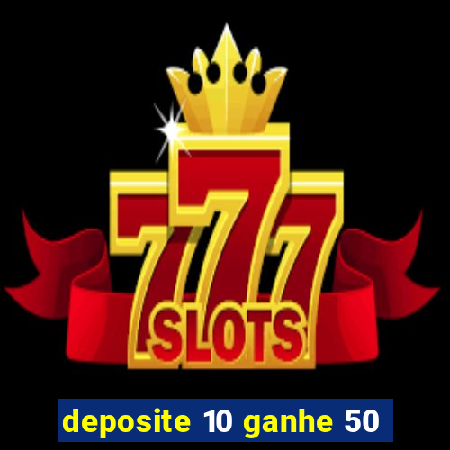 deposite 10 ganhe 50